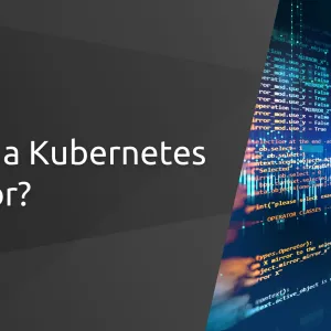 What is a Kubernetes operator?