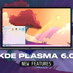 KDE Plasma 6.0 Has Arrived, This is What’s New