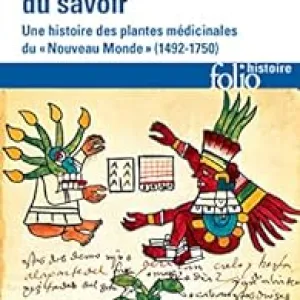 La colonisation du savoir : Une histoire des plantes médicinales du ''Nouveau Monde'' (1492-1750) - Babelio