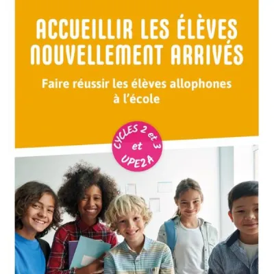 Accueillir les élèves nouvellement arrivés. Faire réussir les élèves allophones à l’école