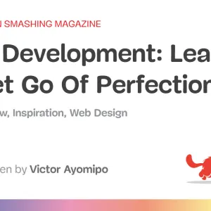 Solo Development: Learning To Let Go Of Perfection