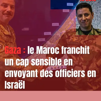 Gaza : le Maroc franchit un cap sensible en envoyant des officiers en Israël - Agence Media Palestine