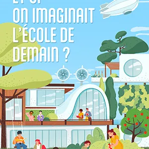 Et si on imaginait l’école de demain ?