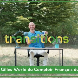 Transitions avec Gilles Werlé du Comptoir Français du Thé