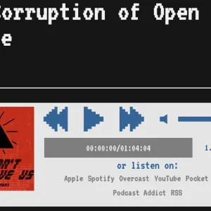 Podcast: The Corruption of Open Source / Tech Won't Save Us