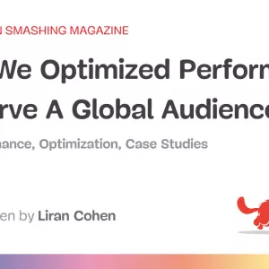 How We Optimized Performance To Serve A Global Audience