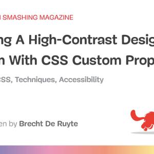 Creating A High-Contrast Design System With CSS Custom Properties