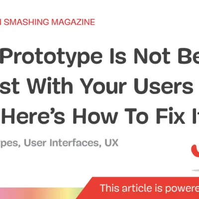 Your Prototype Is Not Being Honest With Your Users (And Here’s How To Fix It)