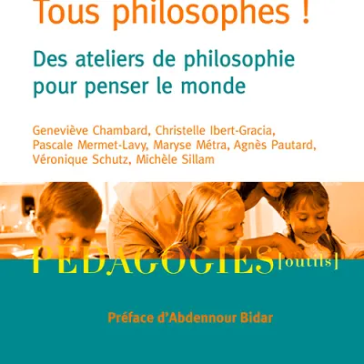 Tous philosophes ! Des ateliers de philosophie pour penser le monde