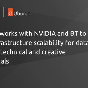 Canonical works with NVIDIA and BT to unlock infrastructure scalability for data scientists, technical and creative professionals