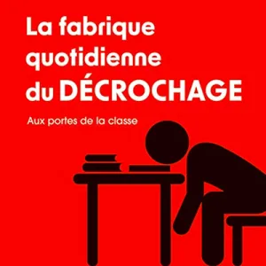 La fabrique quotidienne du décrochage. Aux portes de la classe