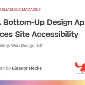 How A Bottom-Up Design Approach Enhances Site Accessibility