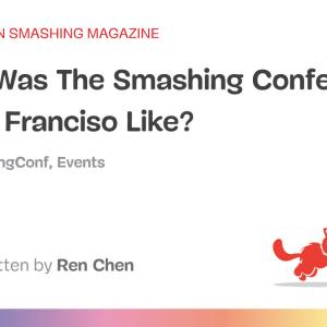 What Was SmashingConf In San Franciso Like?