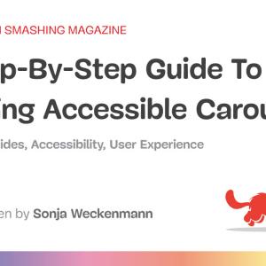 A Step-By-Step Guide To Building Accessible Carousels — Smashing Magazine