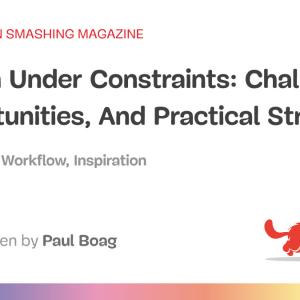Design Under Constraints: Challenges, Opportunities, And Practical Strategies