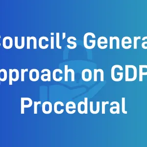 Council’s General Approach on GDPR Procedural