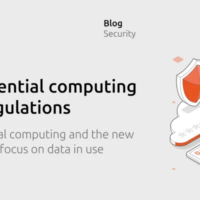Confidential computing and the new regulatory focus on data in use