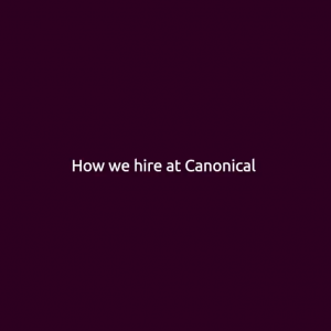 How we hire at Canonical