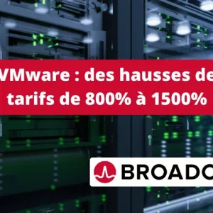 Broadcom - VMware : des hausses de tarifs de 800% à 1 500%