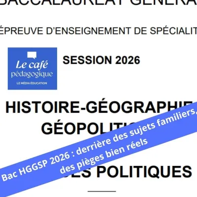 Bac HGGSP 2026 : derrière des sujets familiers, des pièges bien réels