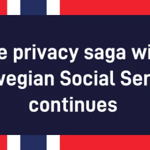 The privacy saga with Norwegian Social Service continues