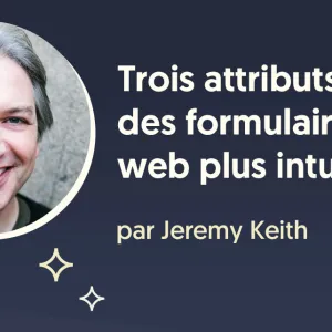 Trois attributs pour des formulaires web plus intuitifs