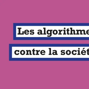 « Les Algorithmes contre la société » : contester la soumission au « cynisme des calculs »