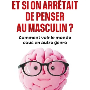 Le prisme masculin de la langue et ses effets