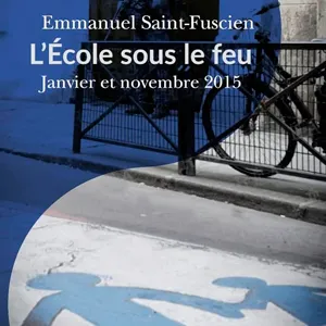 L’école sous le feu. Janvier et novembre 2015. Essai d’histoire du temps présent