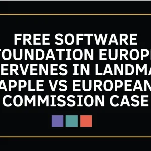 Free Software Foundation Europe intervenes in landmark Apple vs European Commission case