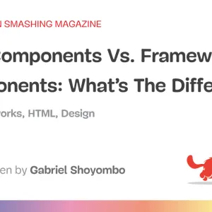 Web Components Vs. Framework Components: What’s The Difference?