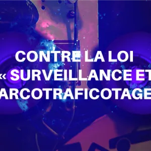 Contre la loi surveillance et narcotraficotage