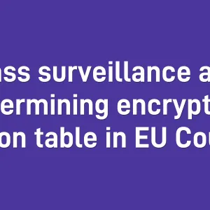 Open letter: Mass surveillance and undermining encryption still on table in EU Council