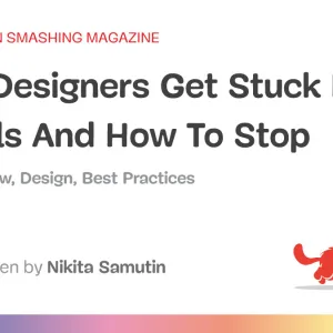 Why Designers Get Stuck In The Details And How To Stop