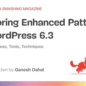 Exploring Enhanced Patterns In WordPress 6.3