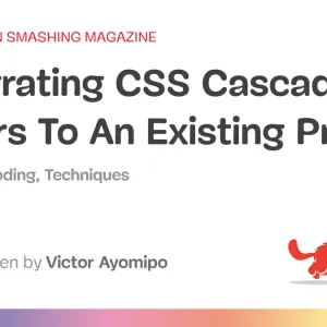 Integrating CSS Cascade Layers To An Existing Project — Smashing Magazine