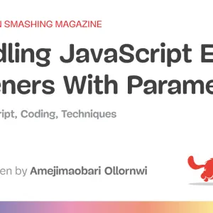 Handling JavaScript Event Listeners With Parameters