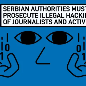Serbian authorities must prosecute illegal hacking of journalists and activists