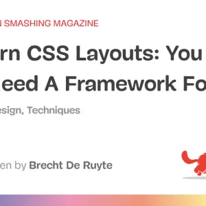 Modern CSS Layouts: You Might Not Need A Framework For That