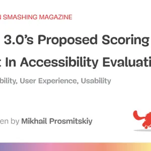 WCAG 3.0’s Proposed Scoring Model: A Shift In Accessibility Evaluation