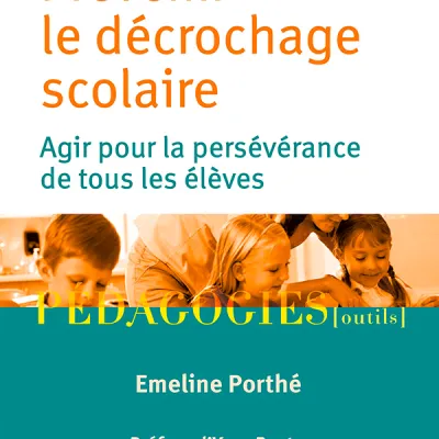 Prévenir le décrochage scolaire. Agir pour la persévérance  de tous les élèves