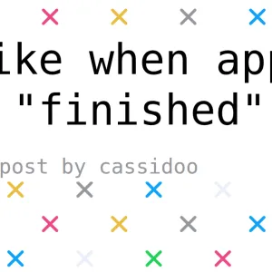 I like when apps are "finished"
