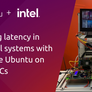 Reducing latency in industrial systems with real-time Ubuntu on Intel SoCs