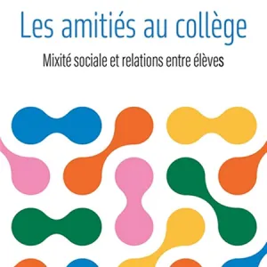 Les amitiés au collège : mixité sociale et relations entre élèves