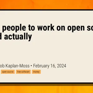 Paying people to work on open source is good actually