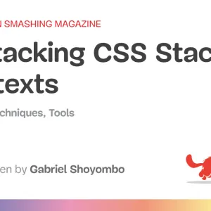 Unstacking CSS Stacking Contexts