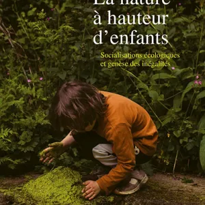 La nature à hauteur d’enfants. Socialisations écologiques et genèse des inégalités