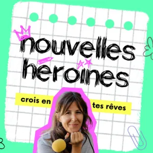 Nouvelles Héroïnes, des histoires vraies de femmes inspirantes pour grandir en confiance