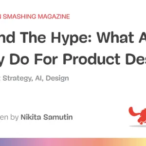 Beyond The Hype: What AI Can Really Do For Product Design