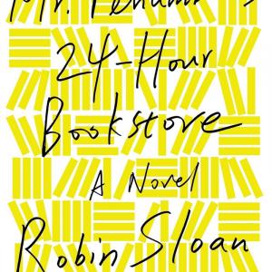 Robin Sloan — Mr. Penumbra’s 24-Hour Bookstore